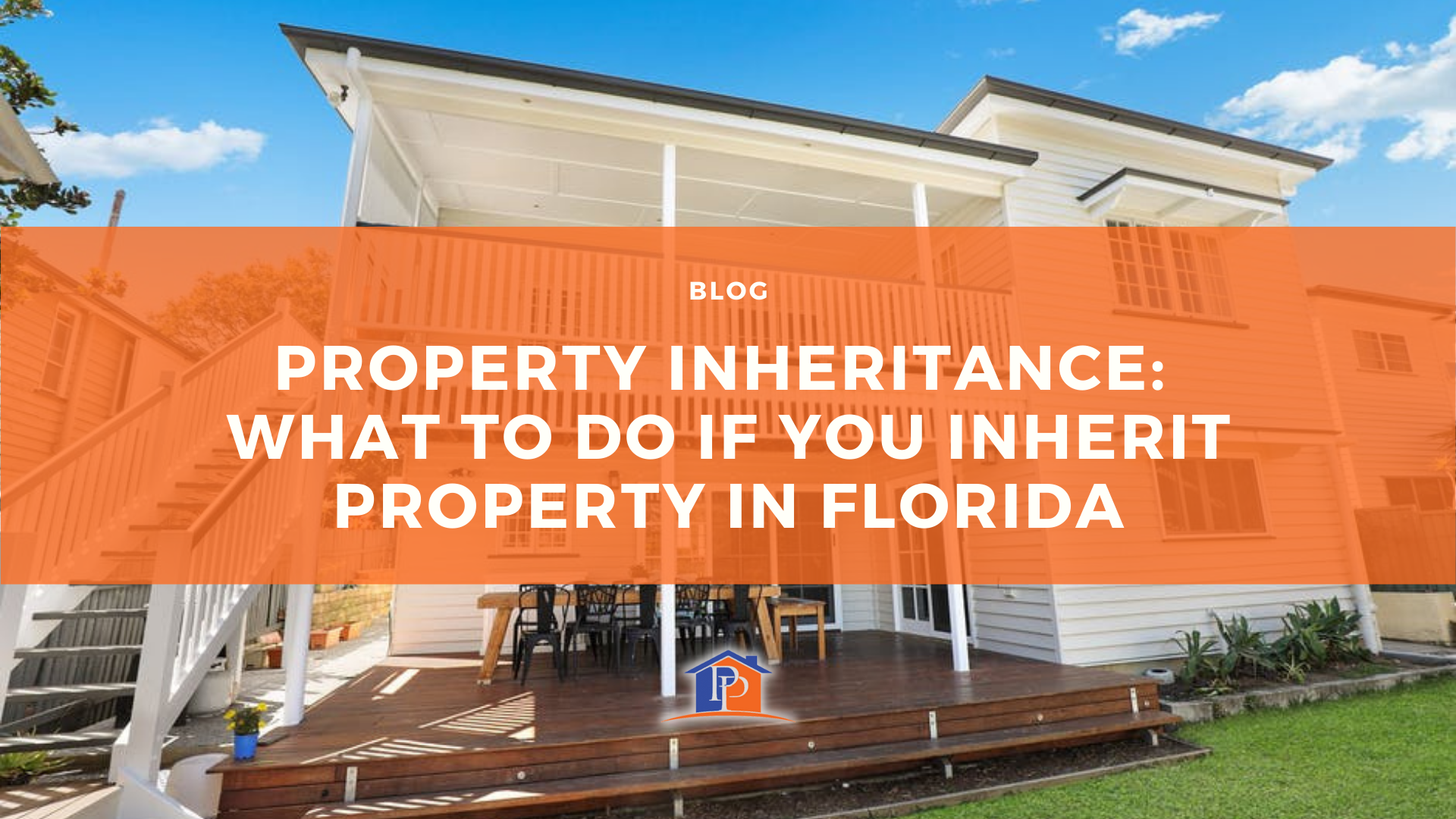 Property Inheritance: What to Do if You Inherit Property in Florida